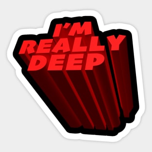 I'm Really Deep Sticker